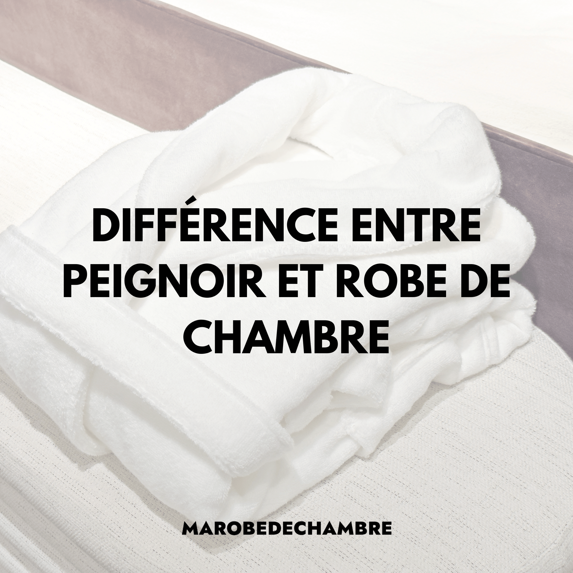 Différence entre Peignoir et Robe de Chambre : Guide Complet - Ma robe de chambre