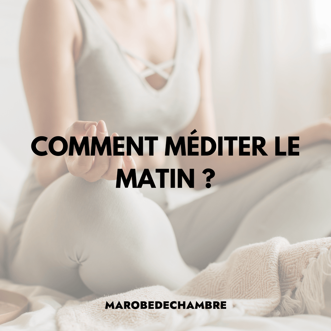 Comment Méditer le Matin : Pour une Journée Sereine - Ma robe de chambre