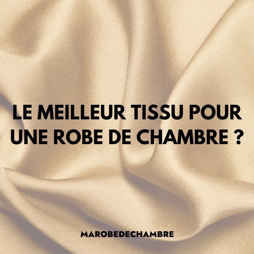 Tissu pour robe de chambre : Guide complet pour choisir le bon tissu - Ma robe de chambre